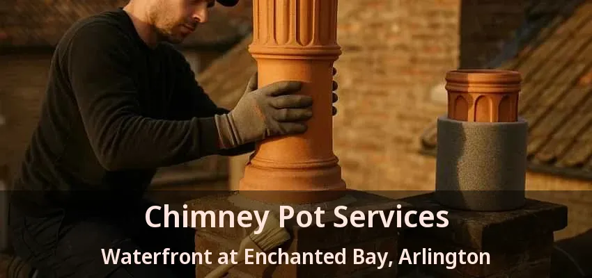 Chimney Pot Services Waterfront at Enchanted Bay, Arlington - TX