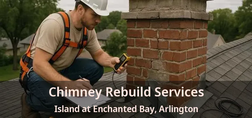 Chimney Rebuild Services Island at Enchanted Bay, Arlington - TX