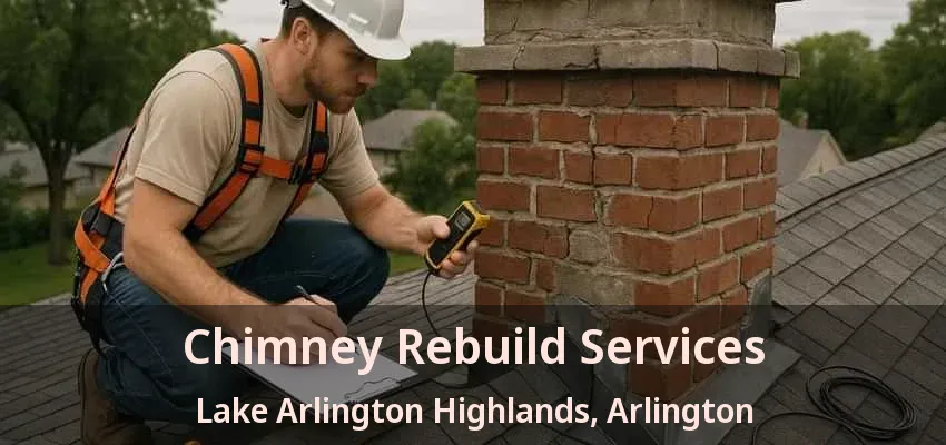 Chimney Rebuild Services Lake Arlington Highlands, Arlington - TX