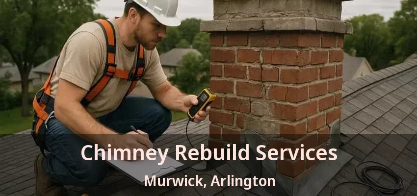 Chimney Rebuild Services Murwick, Arlington - TX