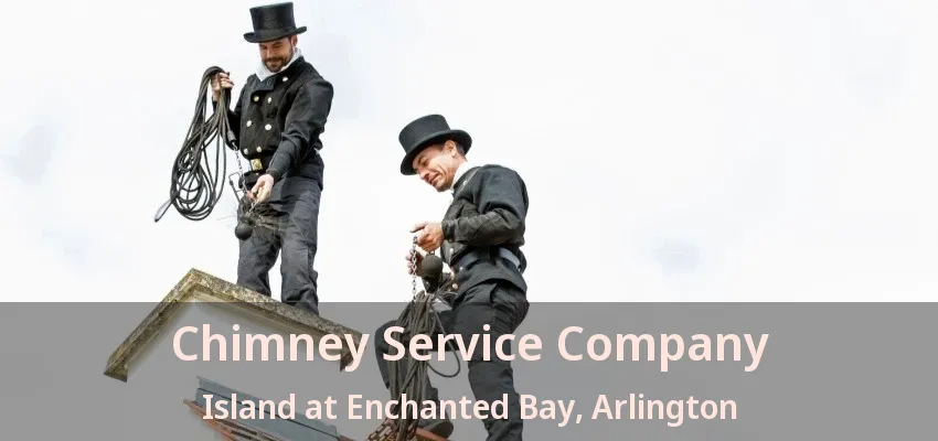 Chimney Service Company Island at Enchanted Bay, Arlington - TX