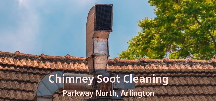 Chimney Soot Cleaning Parkway North, Arlington - TX