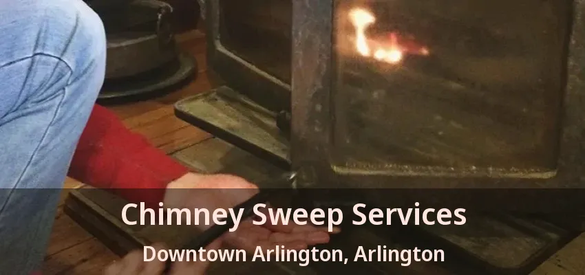 Chimney Sweep Services Downtown Arlington, Arlington - TX