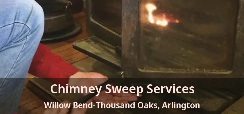 Chimney Sweep Services Willow Bend-Thousand Oaks, Arlington - TX