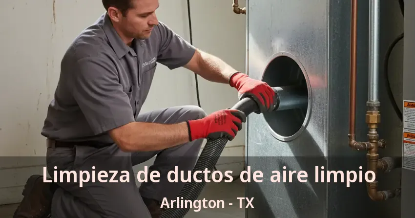 Limpieza de ductos de aire limpio Arlington - TX Limpieza de ductos de aire limpio Arlington - TX