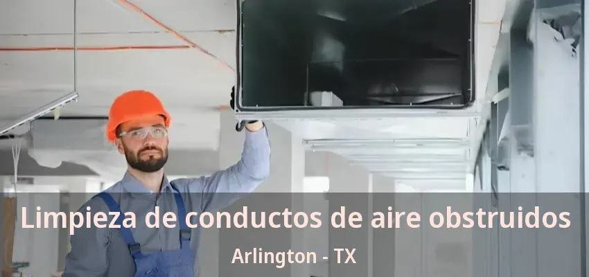 Limpieza de conductos de aire obstruidos Arlington - TX