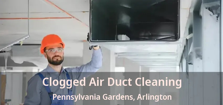 Clogged Air Duct Cleaning Pennsylvania Gardens, Arlington - TX