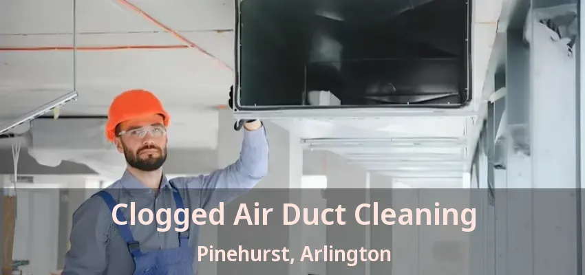 Clogged Air Duct Cleaning Pinehurst, Arlington - TX
