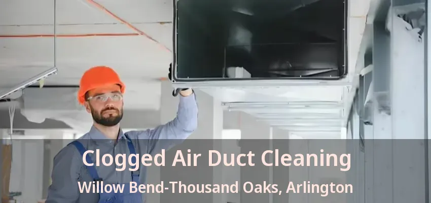 Clogged Air Duct Cleaning Willow Bend-Thousand Oaks, Arlington - TX