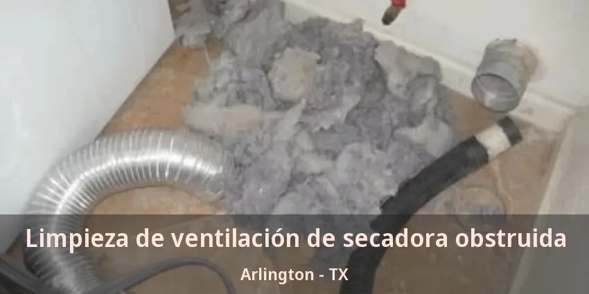 Limpieza de ventilación de secadora obstruida Arlington - TX Limpieza de ventilación de secadora obstruida Arlington - TX
