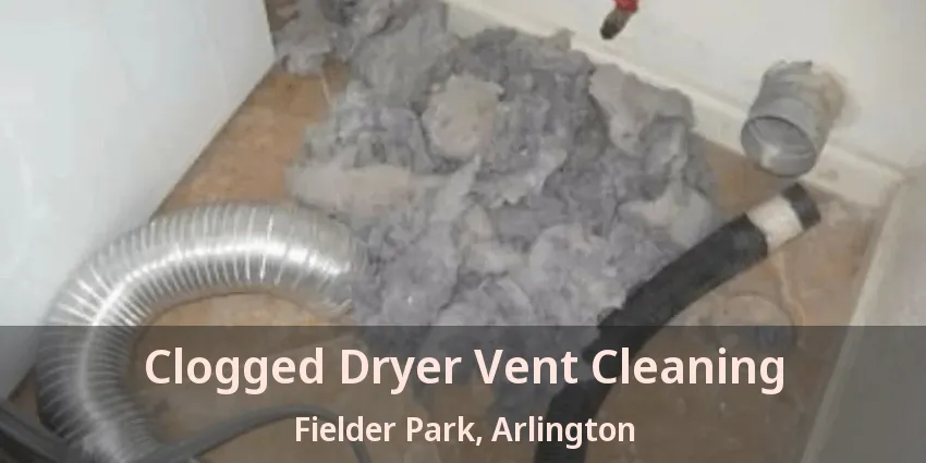 Clogged Dryer Vent Cleaning Fielder Park, Arlington - TX