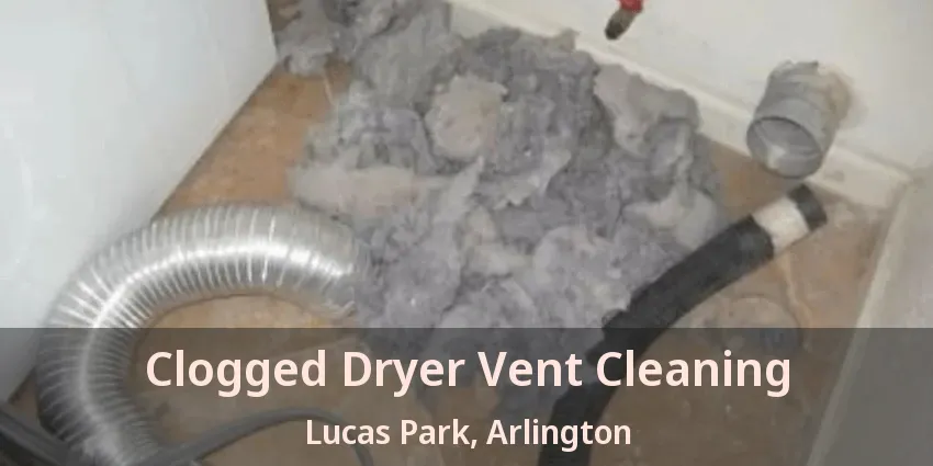 Clogged Dryer Vent Cleaning Lucas Park, Arlington - TX
