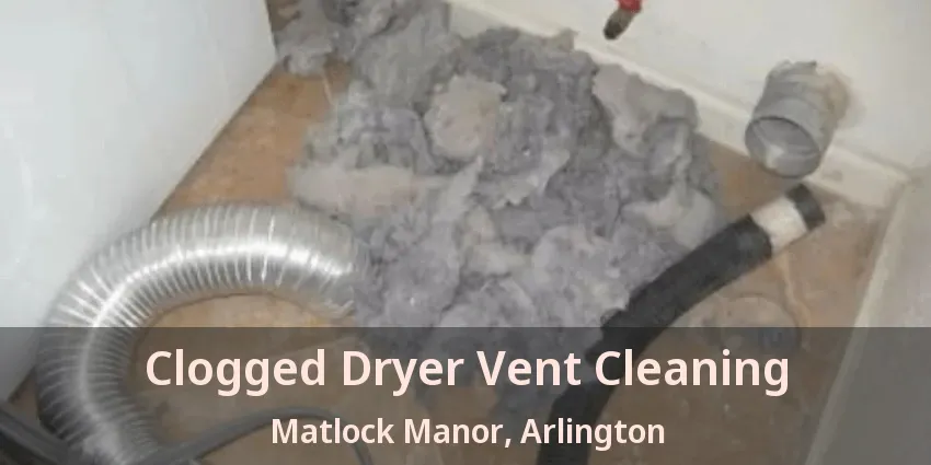 Clogged Dryer Vent Cleaning Matlock Manor, Arlington - TX