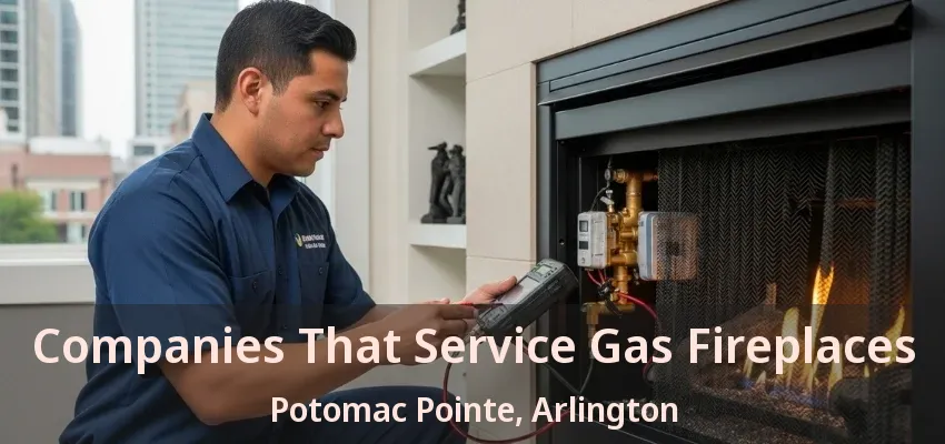 Companies That Service Gas Fireplaces Potomac Pointe, Arlington - TX