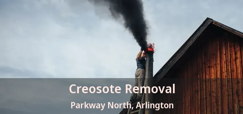 Creosote Removal Parkway North, Arlington - TX