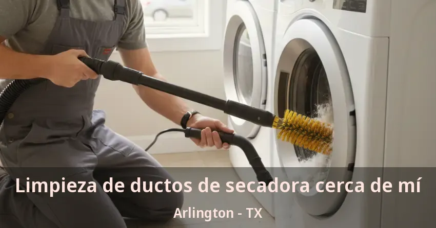 Limpieza de ductos de secadora cerca de mí Arlington - TX Limpieza de ductos de secadora cerca de mí Arlington - TX