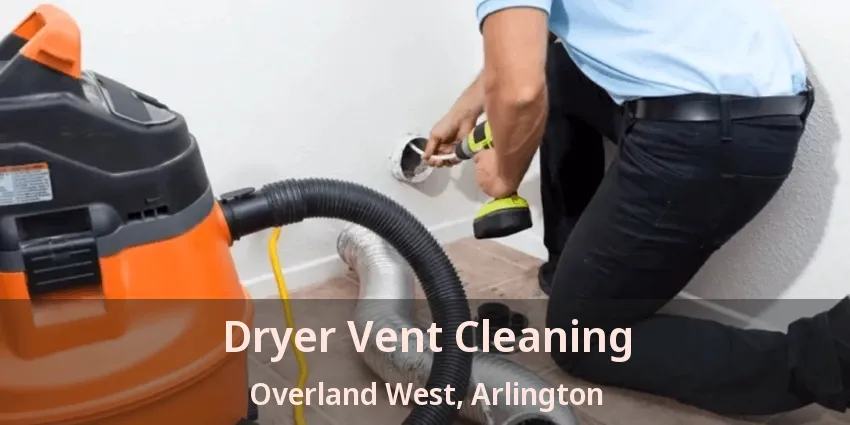 Dryer Vent Cleaning Overland West, Arlington - TX