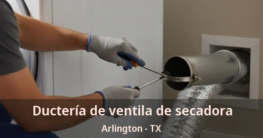 Ductería de ventila de secadora Arlington - TX