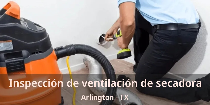 Inspección de ventilación de secadora Arlington - TX Inspección de ventilación de secadora Arlington - TX
