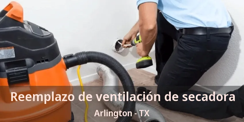 Reemplazo de ventilación de secadora Arlington - TX