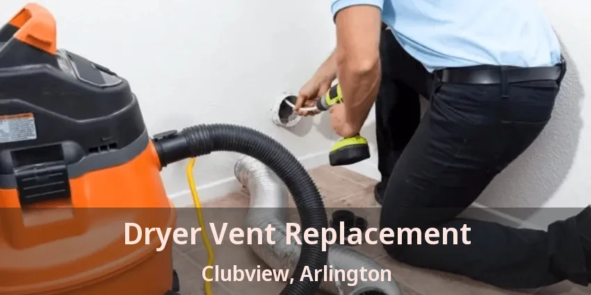 Dryer Vent Replacement Clubview, Arlington - TX