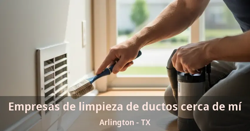 Empresas de limpieza de ductos cerca de mí Arlington - TX