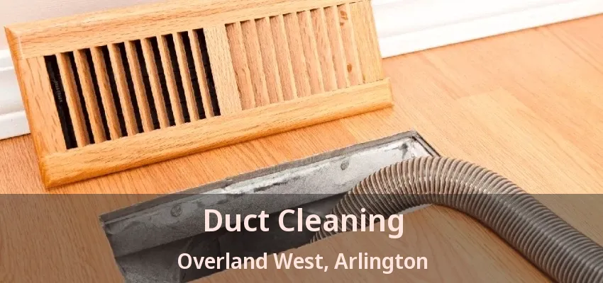 Duct Cleaning Overland West, Arlington - TX