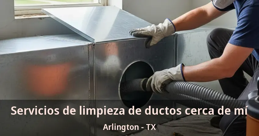 Servicios de limpieza de ductos cerca de mí Arlington - TX Servicios de limpieza de ductos cerca de mí Arlington - TX