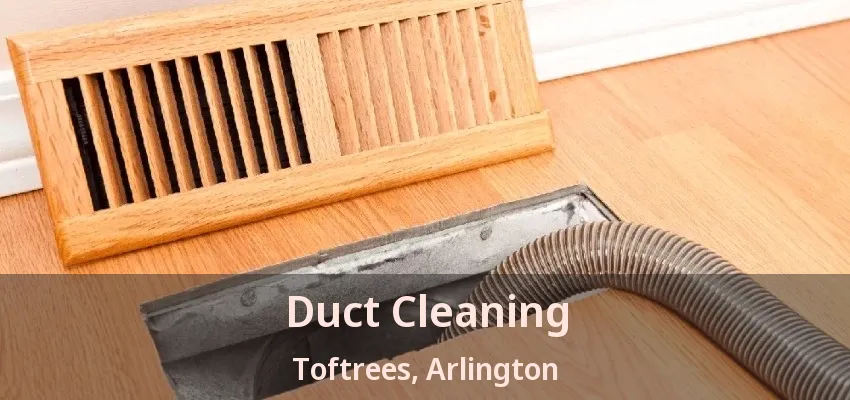 Duct Cleaning Toftrees, Arlington - TX