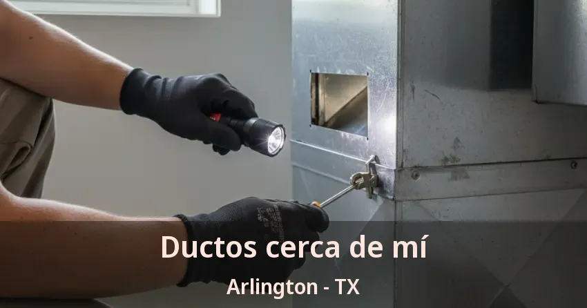 Ductos cerca de mí Arlington - TX