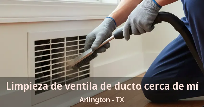 Limpieza de ventila de ducto cerca de mí Arlington - TX Limpieza de ventila de ducto cerca de mí Arlington - TX