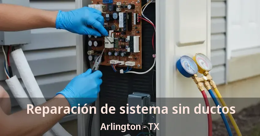 Reparación de sistema sin ductos Arlington - TX
