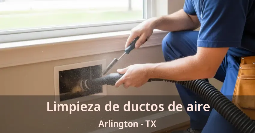 Limpieza de ductos de aire Arlington - TX Limpieza de ductos de aire Arlington - TX