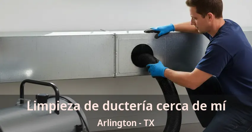 Limpieza de ductería cerca de mí Arlington - TX