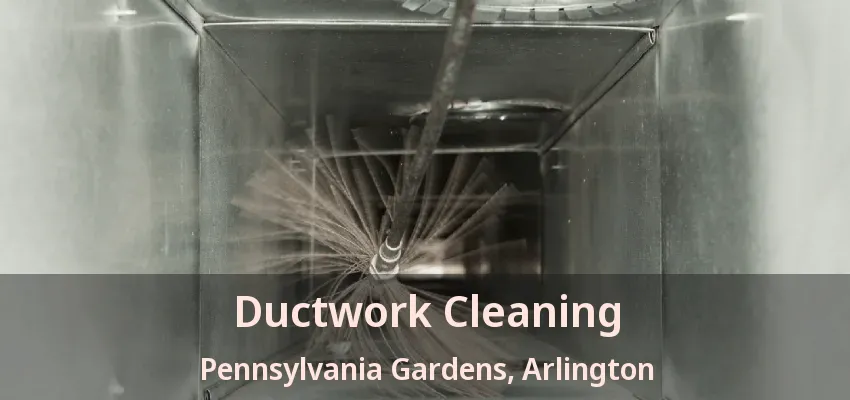 Ductwork Cleaning Pennsylvania Gardens, Arlington - TX