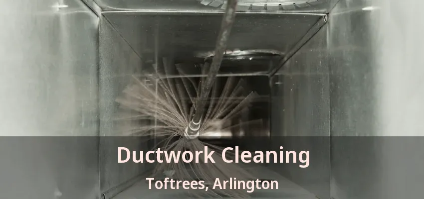 Ductwork Cleaning Toftrees, Arlington - TX