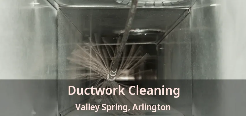 Ductwork Cleaning Valley Spring, Arlington - TX