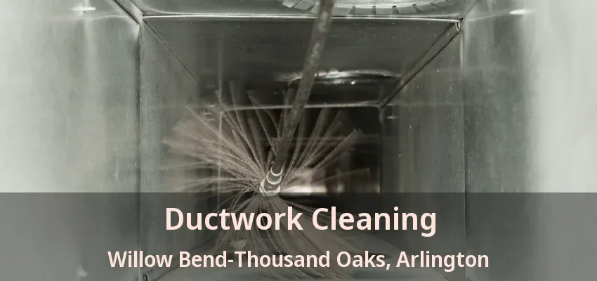 Ductwork Cleaning Willow Bend-Thousand Oaks, Arlington - TX