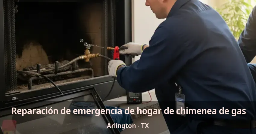 Reparación de emergencia de hogar de chimenea de gas Arlington - TX