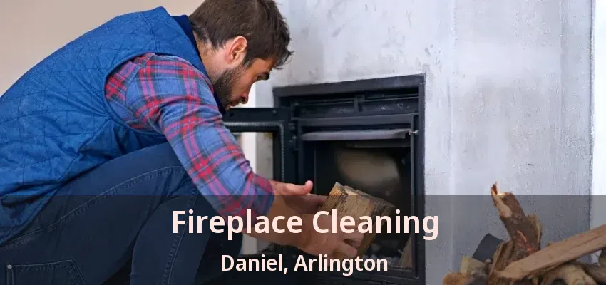 Fireplace Cleaning Daniel, Arlington - TX