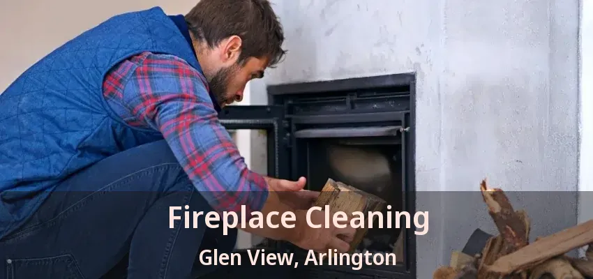 Fireplace Cleaning Glen View, Arlington - TX