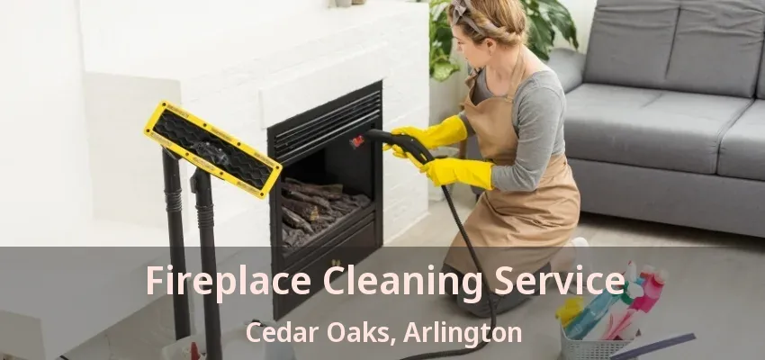 Fireplace Cleaning Service Cedar Oaks, Arlington - TX