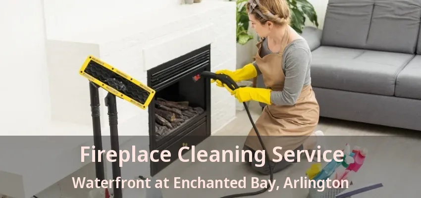 Fireplace Cleaning Service Waterfront at Enchanted Bay, Arlington - TX