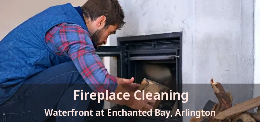 Fireplace Cleaning Waterfront at Enchanted Bay, Arlington - TX