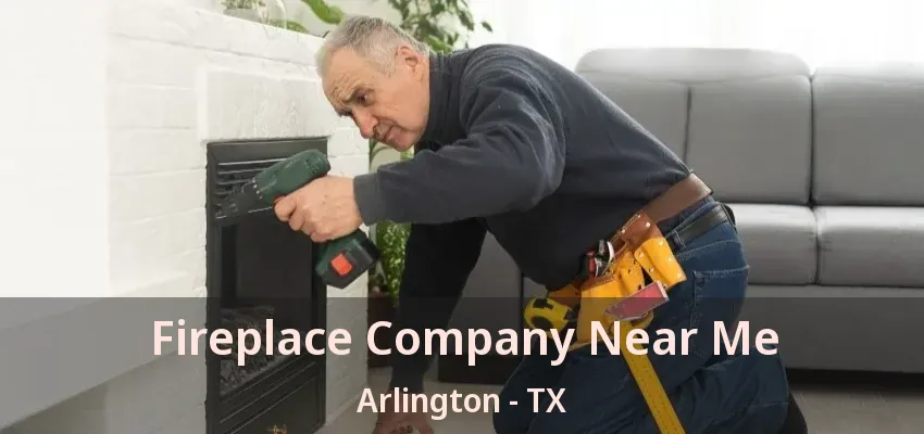 Fireplace Company Near Me Arlington - TX