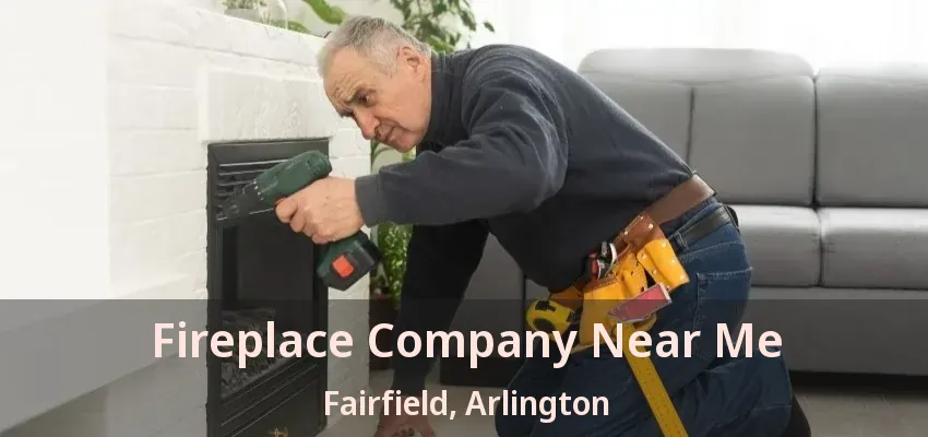 Fireplace Company Near Me Fairfield, Arlington - TX