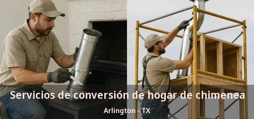 Servicios de conversión de hogar de chimenea Arlington - TX