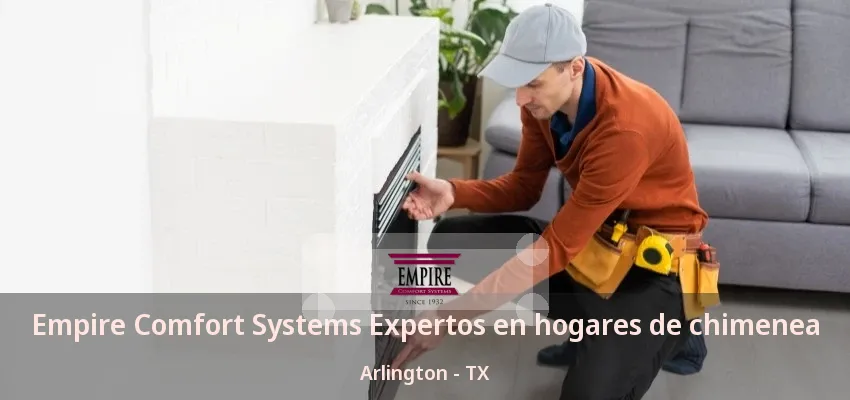 Empire Comfort Systems Expertos en hogares de chimenea Arlington - TX