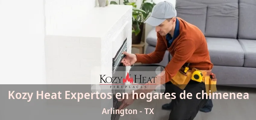 Kozy Heat Expertos en hogares de chimenea Arlington - TX