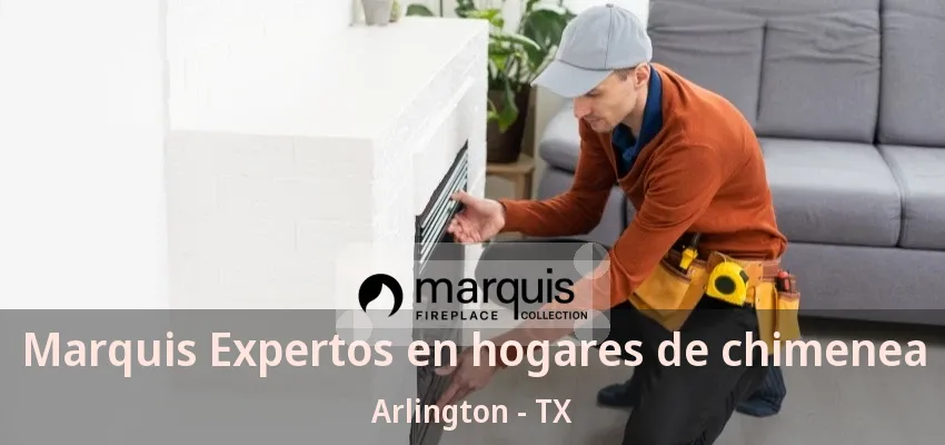 Marquis Expertos en hogares de chimenea Arlington - TX Marquis Expertos en hogares de chimenea Arlington - TX